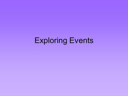Exploring Events. Try this Start Alice and create a blank world using the grass template. Add an instance of a BlueBallerina. Add an instance of a PinkBallerina.