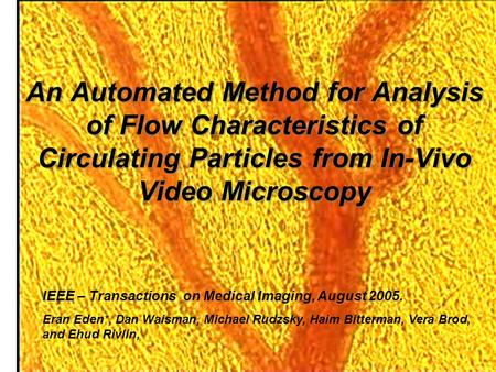 An Automated Method for Analysis of Flow Characteristics of Circulating Particles from In-Vivo Video Microscopy IEEE – Transactions on Medical Imaging,