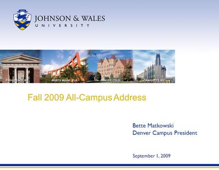 Fall 2009 All-Campus Address Bette Matkowski Denver Campus President September 1, 2009.