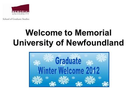 Welcome to Memorial University of Newfoundland. www.mun.ca/sgs.