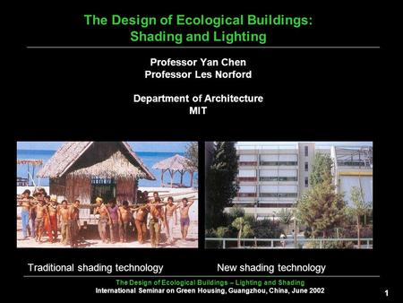 The Design of Ecological Buildings – Lighting and Shading International Seminar on Green Housing, Guangzhou, China, June 2002 1 The Design of Ecological.