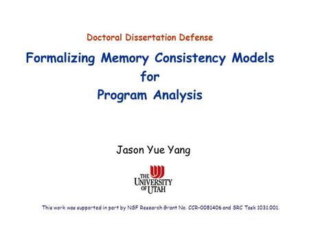 Formalizing Memory Consistency Models for Program Analysis Jason Yue Yang This work was supported in part by NSF Research Grant No. CCR-0081406 and SRC.