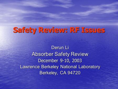 Safety Review: RF Issues Derun Li Absorber Safety Review December 9-10, 2003 Lawrence Berkeley National Laboratory Berkeley, CA 94720.