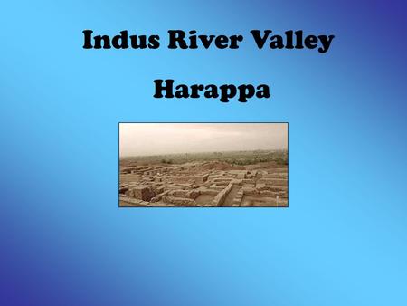 Indus River Valley Harappa.