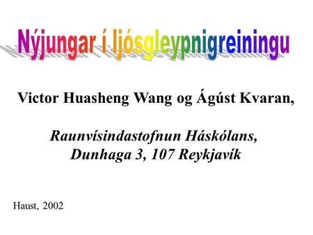 Victor Huasheng Wang og Ágúst Kvaran, Raunvísindastofnun Háskólans, Dunhaga 3, 107 Reykjavík Haust, 2002.