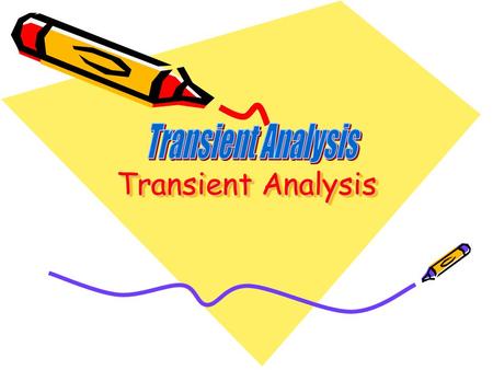Transient Analysis Transient Analysis.