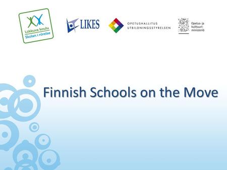 Finnish Schools on the Move. Finnish Schools on the Move 2010 - 2012 Background Governmental resolution on policies promoting sport and physical activity.