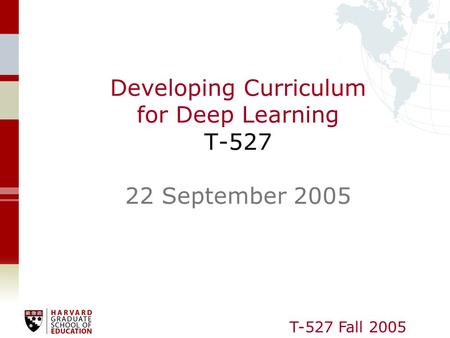T-527 Fall 2005 Developing Curriculum for Deep Learning T-527 22 September 2005.