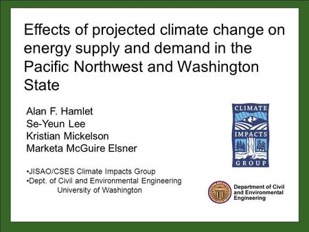 Alan F. Hamlet Se-Yeun Lee Kristian Mickelson Marketa McGuire Elsner JISAO/CSES Climate Impacts Group Dept. of Civil and Environmental Engineering University.