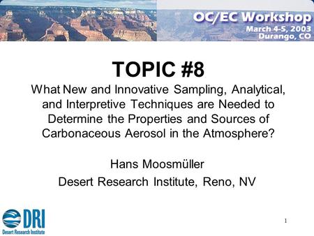 1 TOPIC #8 What New and Innovative Sampling, Analytical, and Interpretive Techniques are Needed to Determine the Properties and Sources of Carbonaceous.