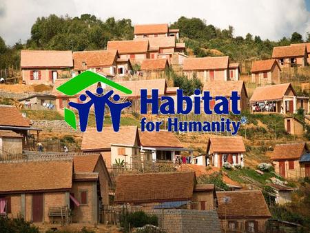 Habitat for Humanity International is a nonprofit, nondenominational Christian housing ministry. We build and repair simple, decent, affordable houses.