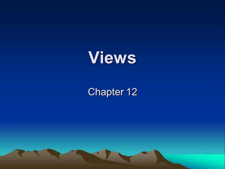 Views Chapter 12. What Are Views? A virtual table that comprises the fields of one or more tables in the database It is a virtual table since it does.