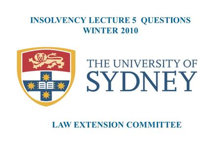 INSOLVENCY LECTURE 5 QUESTIONS WINTER 2010 LAW EXTENSION COMMITTEE.
