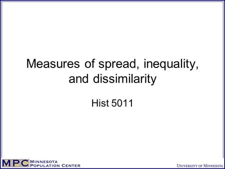 Measures of spread, inequality, and dissimilarity Hist 5011.