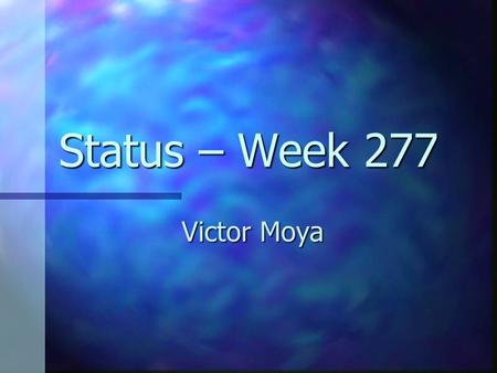 Status – Week 277 Victor Moya.