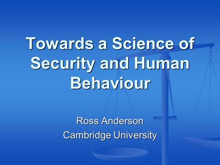 Towards a Science of Security and Human Behaviour Ross Anderson Cambridge University.