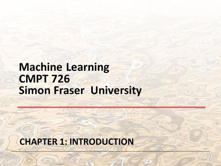Machine Learning CMPT 726 Simon Fraser University