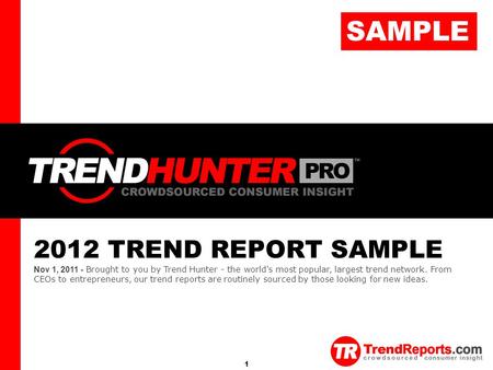 Copyright © TrendHunter.com. All Rights Reserved TREND HUNTER 1 2012 TREND REPORT SAMPLE Nov 1, 2011 - Brought to you by Trend Hunter - the world's most.