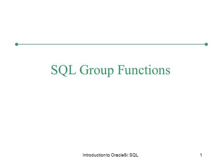 Introduction to Oracle9i: SQL1 SQL Group Functions.