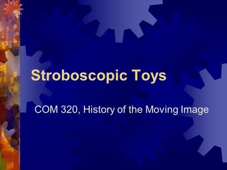Stroboscopic Toys COM 320, History of the Moving Image.