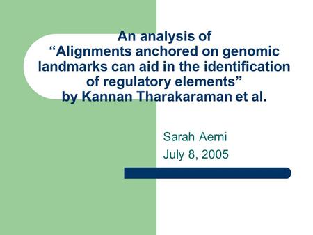 An analysis of “Alignments anchored on genomic landmarks can aid in the identification of regulatory elements” by Kannan Tharakaraman et al. Sarah Aerni.
