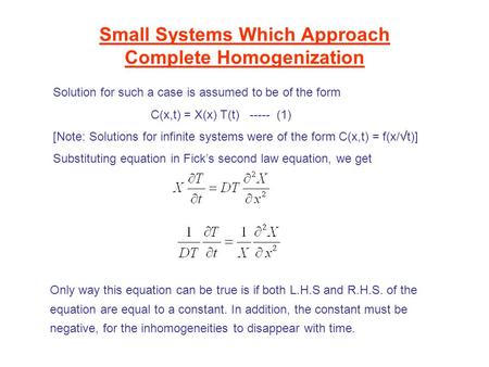 Small Systems Which Approach Complete Homogenization Solution for such a case is assumed to be of the form C(x,t) = X(x) T(t) ----- (1) [Note: Solutions.