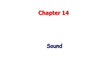 Chapter 14 Sound. Sound Waves Sound is longitudinal pressure (compression) waves Range of hearing: 20 Hz to 20,000 Hz FREQUENCY DEMO.