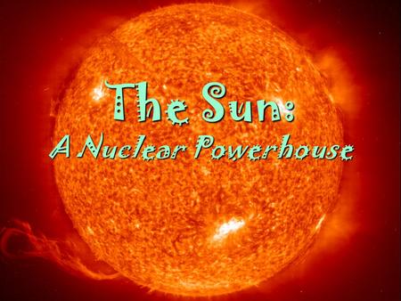 8 March 2005AST 2010: Chapter 151 The Sun: A Nuclear Powerhouse.