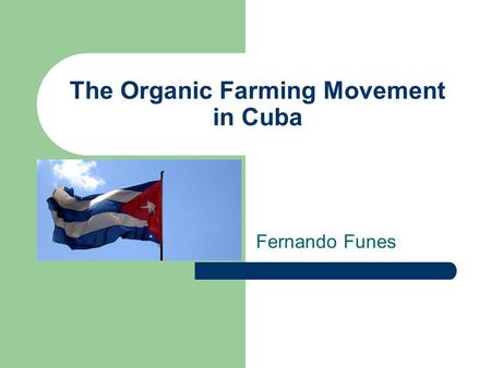 The Organic Farming Movement in Cuba Fernando Funes.