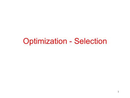 1 Optimization - Selection. 2 The Selection Operation Table: Reserves(sid, bid, day, agent) A page (block) can hold 100 Reserves tuples There are 1,000.
