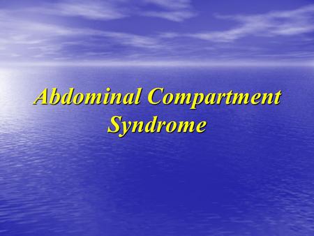 Abdominal Compartment Syndrome. Increased Intra-abdominal Pressure IAP & Abd. Compartment Synd ACS Case Case Definition & prevalence Definition & prevalence.