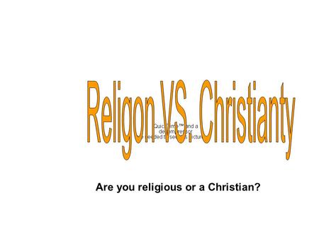 Are you religious or a Christian?. Religion is defined as the beliefs, attitudes, emotions, behavior, ect. constituting a persons relationship with the.