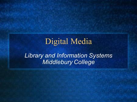 Digital Media Library and Information Systems Middlebury College.