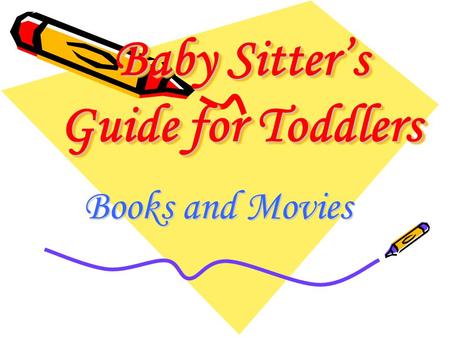 Baby Sitter’s Guide for Toddlers Books and Movies.