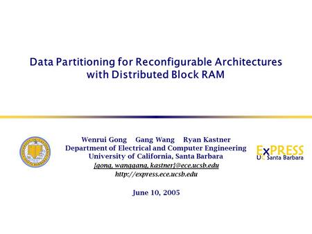 Data Partitioning for Reconfigurable Architectures with Distributed Block RAM Wenrui Gong Gang Wang Ryan Kastner Department of Electrical and Computer.