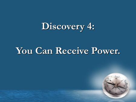 Discovery 4: You Can Receive Power. Discovery 4: You Can Receive Power.