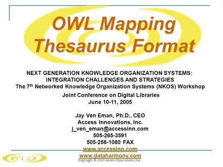1 Copyright © 2005 Access Innovations, Inc. OWL Mapping Thesaurus Format NEXT GENERATION KNOWLEDGE ORGANIZATION SYSTEMS: INTEGRATION CHALLENGES AND STRATEGIES.