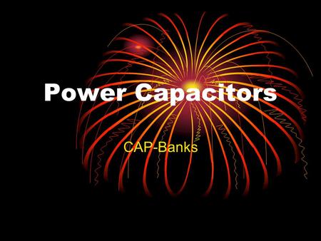 Power Capacitors CAP-Banks. WEIHUA WANG2 Outline  Definition  Power capacitor applications  Typical applications of:  Series capacitors  Shunt capacitors.