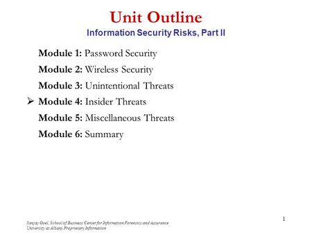 Sanjay Goel, School of Business/Center for Information Forensics and Assurance University at Albany Proprietary Information 1 Unit Outline Information.