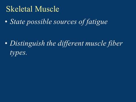 Skeletal Muscle State possible sources of fatigue