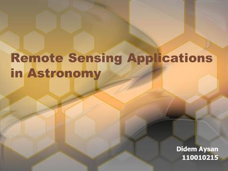 Remote Sensing Applications in Astronomy Didem Aysan 110010215.
