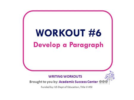 WORKOUT #6 Develop a Paragraph WRITING WORKOUTS