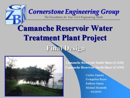 Cornerstone Engineering Group The Foundation for Your Civil Engineering Needs Camanche Reservoir Water Treatment Plant Project Cecilia Zamora Evangelina.