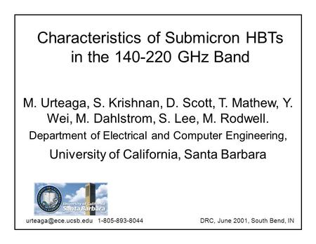 Characteristics of Submicron HBTs in the 140-220 GHz Band M. Urteaga, S. Krishnan, D. Scott, T. Mathew, Y. Wei, M. Dahlstrom, S. Lee, M. Rodwell. Department.