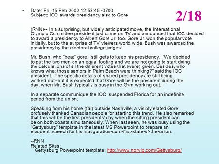 Date: Fri, 15 Feb 2002 12:53:45 -0700 Subject: IOC awards presidency also to Gore (RNN)-- In a surprising, but widely anticipated move, the International.