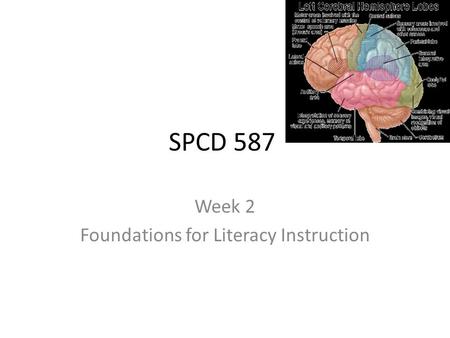 SPCD 587 Week 2 Foundations for Literacy Instruction.