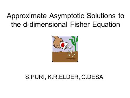 Approximate Asymptotic Solutions to the d-dimensional Fisher Equation S.PURI, K.R.ELDER, C.DESAI.