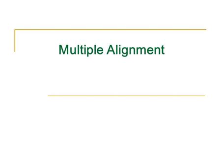 Multiple Alignment. Outline Problem definition Can we use Dynamic Programming to solve MSA? Progressive Alignment ClustalW Scoring Multiple Alignments.