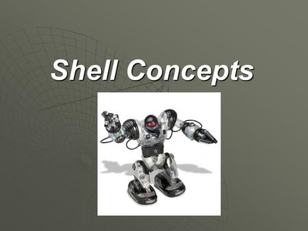 Shell Concepts. Overview The shell is defined as an external casing of the robot excluding the platform. The shell’s material will therefore define its.
