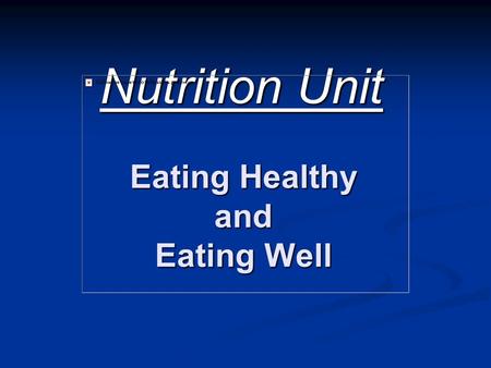 Eating Healthy and Eating Well Nutrition Unit Eating Healthy Foods By eating healthy foods in recommended amounts, you make sure that you will grow and.